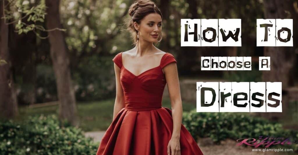 How To Choose A Dress That’s Right For You AND The Occasion