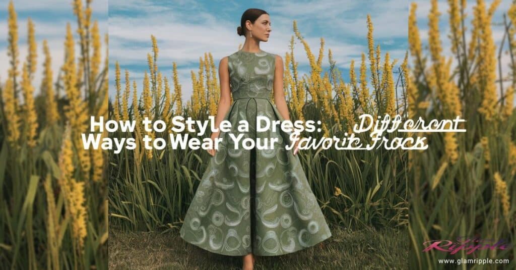 Different Ways To Wear Your Favorite Frock