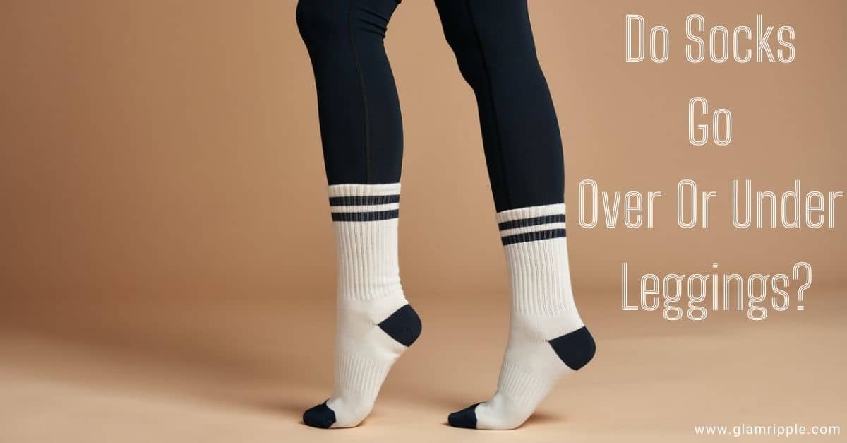 Do Socks Go Over Or Under Leggings?