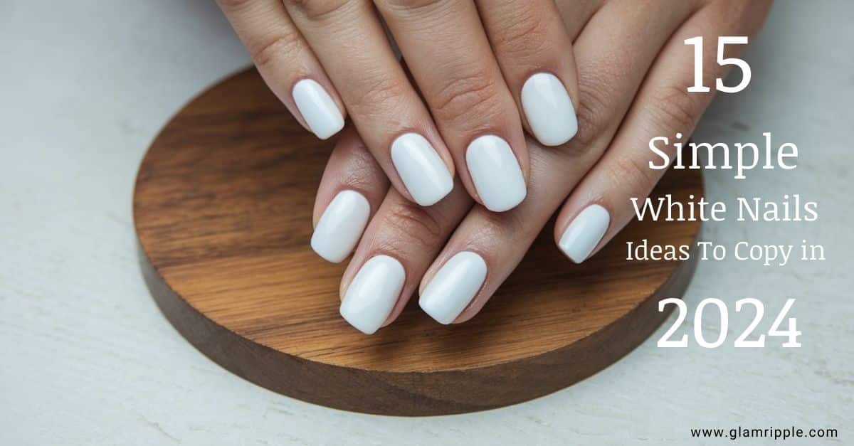 15 Simple White Nails Ideas To Copy in 2024