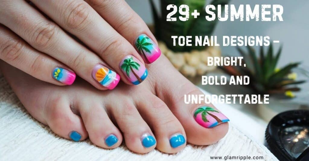 29+ Summer Toe Nail Designs – Bright, Bold and Unforgettable