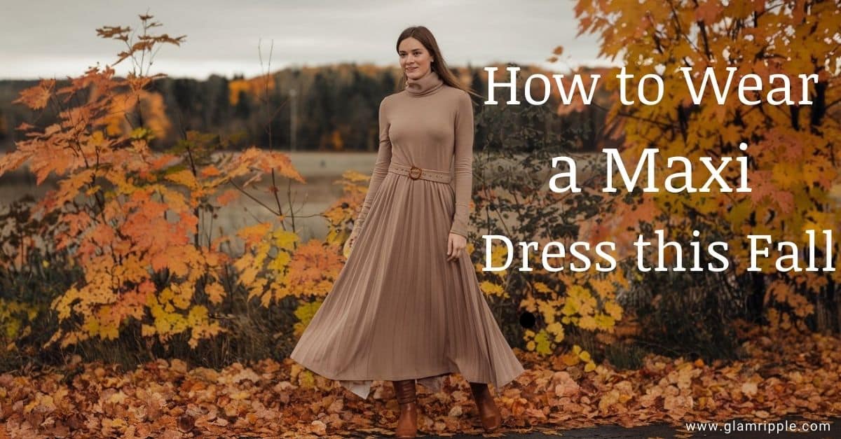 How to Wear a Maxi Dress this Fall