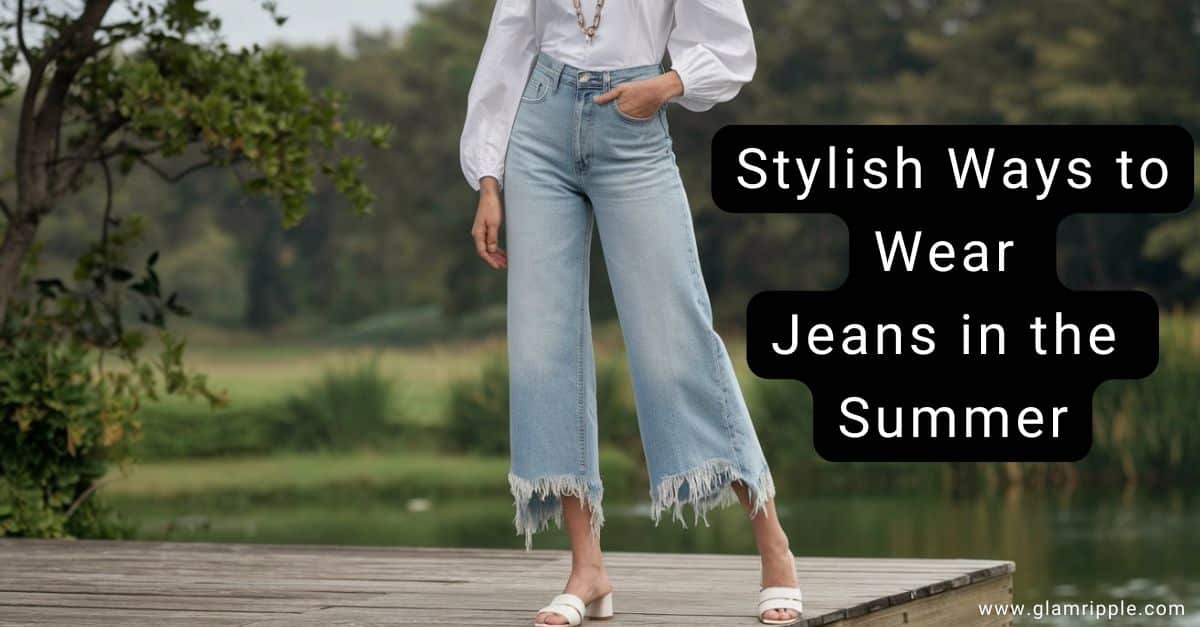 15 Stylish Ways to Wear Jeans in the Summer