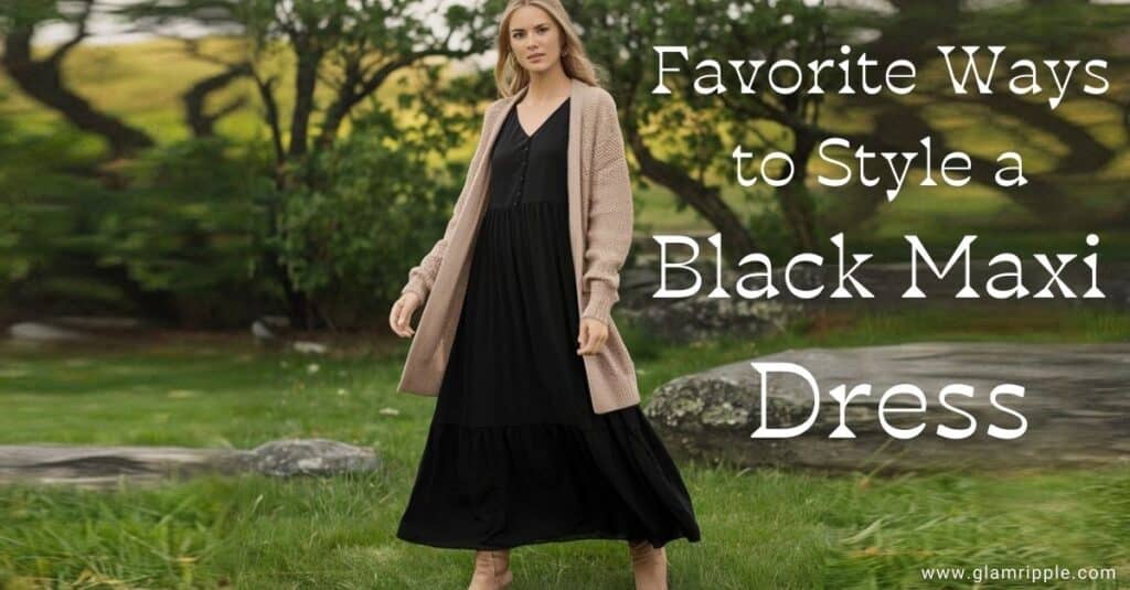 Best Ways to Style a Black Maxi Dress All Year Round