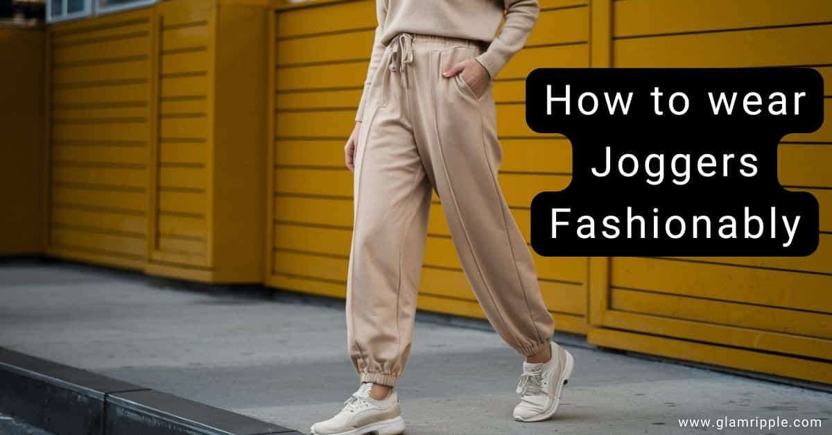 How to wear joggers fashionably