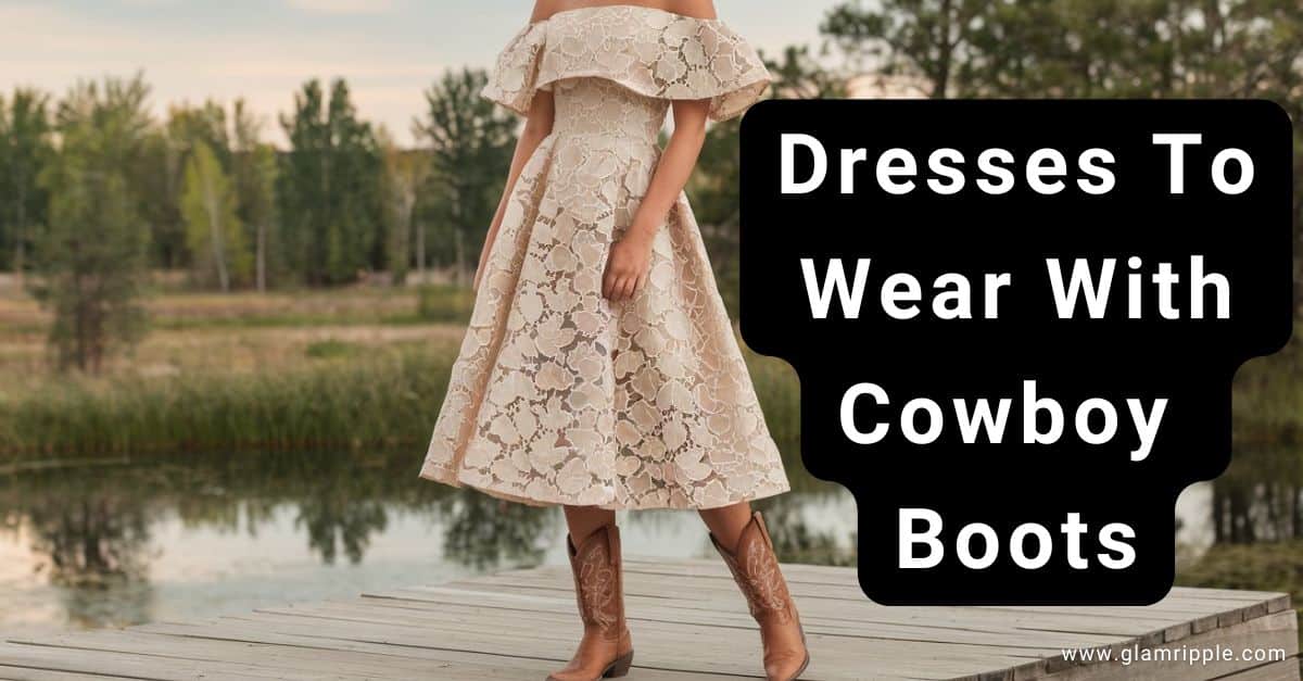 13 Best Dresses To Wear With Cowboy Boots To Look Chic