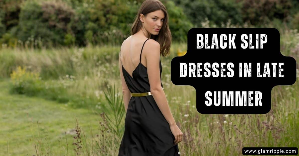 17 Black Slip Dress Outfits for Summer